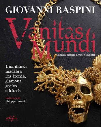 Vanitas mundi. Gioielli, oggetti, arredi e dipinti. Una danza macabra fra ironia, glamour, gotico e kitsch. Ediz. illustrata - Giovanni Raspini - Libro EDIFIR 2017, Arte | Libraccio.it