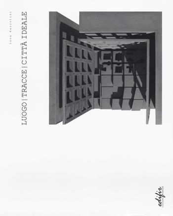 Luogo. Tracce. Città ideale - Luca Barontini - Libro EDIFIR 2018, Disegno, rilievo, progettazione | Libraccio.it
