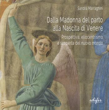 Dalla Madonna del parto alla nascita di Venere. Prospettiva, eliocentrismo e scoperta del nuovo mondo - Sandra Marraghini - Libro EDIFIR 2018, Disegno, rilievo, progettazione | Libraccio.it