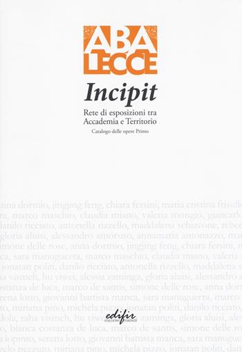 Incipit. Rete di esposizioni tra Accademia e territorio. Ediz. a colori  - Libro EDIFIR 2018, Arte | Libraccio.it