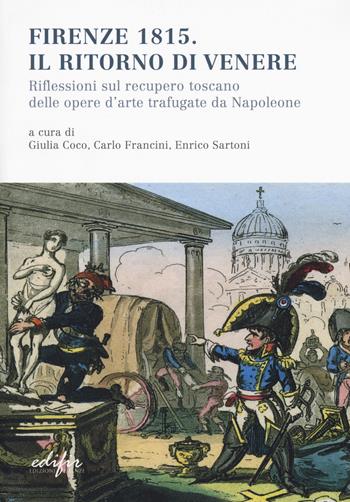 Firenze 1815. Il ritorno di Venere. Riflessioni sul recupero toscano delle opere d'arte trafugate da Napoleone  - Libro EDIFIR 2018, Arte | Libraccio.it