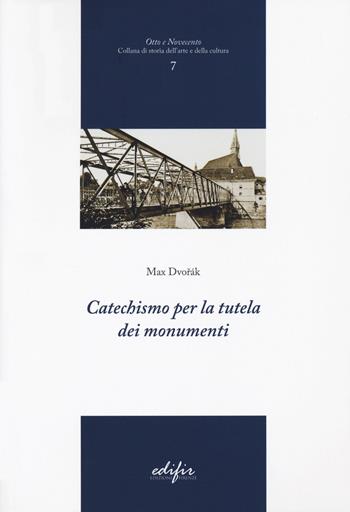 Catechismo per la tutela dei monumenti. Ediz. illustrata - Max Dvorák - Libro EDIFIR 2020, Otto e Novecento | Libraccio.it