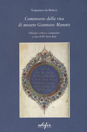 Comentario della vita di messere Giannozzo Manetti. Ediz. critica - Vespasiano da Bisticci - Libro EDIFIR 2019, Studi di storia e documentazione storica | Libraccio.it