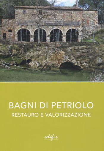 Bagni di Petriolo. Restauro e valorizzazione. Ediz. illustrata  - Libro EDIFIR 2019, Architettura | Libraccio.it