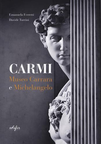 Carmi. Museo Carrara e Michelangelo. Ediz. italiana e inglese - Emanuela Ferretti, Davide Turrini - Libro EDIFIR 2018, Arte | Libraccio.it