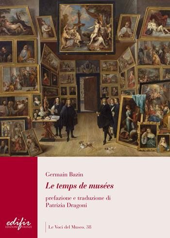 Le temps des musées - Germain Bazin - Libro EDIFIR 2018, Le voci del museo | Libraccio.it