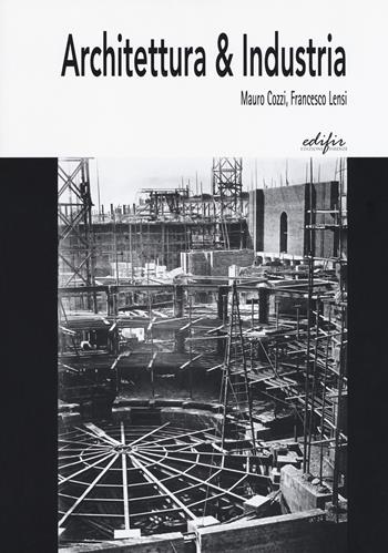 Architettura & industria - Mauro Cozzi, Francesco Lensi - Libro EDIFIR 2019, Architettura | Libraccio.it