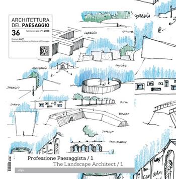 Architettura del paesaggio. Rivista semestrale dell'AIAPP Associazione Italiana di Architettura del Paesaggio. Ediz. italiana e inglese. Vol. 36: Professione paesaggista.  - Libro EDIFIR 2018 | Libraccio.it