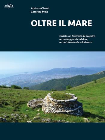 Oltre il mare. Ceriale: un territorio da scoprire, un paesaggio da tutelare, un patrimonio da valorizzare - Adriana Ghersi, Caterina Mele - Libro EDIFIR 2019, Architettura | Libraccio.it