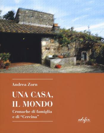 Una casa, il mondo. Cronache di famiglia e di «Cercina» - Andrea Zorn - Libro EDIFIR 2019 | Libraccio.it