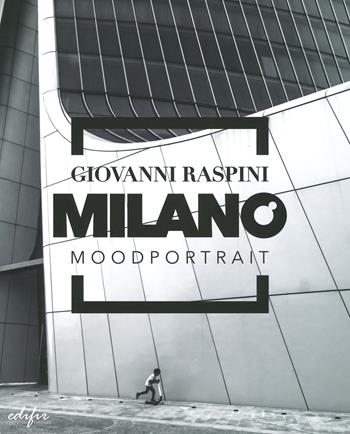 Milano mood portrait. Ediz. illustrata - Giovanni Raspini - Libro EDIFIR 2019, Arte | Libraccio.it