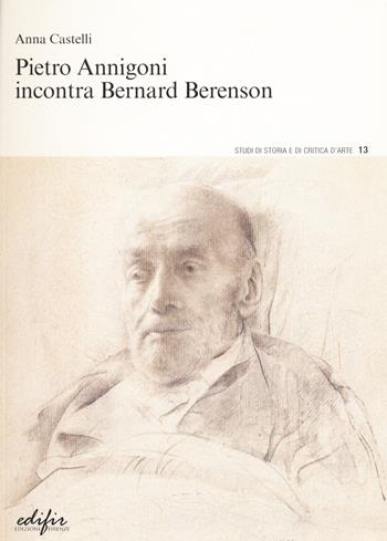 Pietro Annigoni incontra Bernard Berenson - Anna Castelli - Libro EDIFIR 2020, Studi di storia e di critica d'arte | Libraccio.it