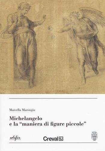 Michelangelo e la «maniera di figure piccole » - Marcella Marongiu - Libro EDIFIR 2019, Buonarottiana. Studi su Michelangelo e la famiglia Buonarroti | Libraccio.it
