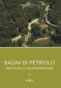 Bagni di Petriolo. Restauro e valorizzazione. Vol. 2  - Libro EDIFIR 2020, Restauro | Libraccio.it