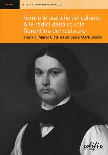 Forni e le pratiche del colorire. Alle radici della scuola fiorentina del restauro  - Libro EDIFIR 2019, Storia e teoria del restauro | Libraccio.it