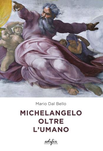 Michelangelo oltre l'umano. Ediz. a colori - Mario Dal Bello - Libro EDIFIR 2020, Arte | Libraccio.it