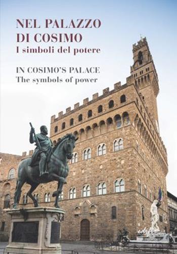 Nel palazzo di Cosimo. I simboli del potere-In Cosimo's palace. The symbols of power. Catalogo della mostra (Firenze, 13 dicembre 2019-15 marzo 2020). Ediz. a colori  - Libro EDIFIR 2020, Storia | Libraccio.it