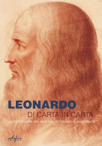 Leonardo di carta in carta. La costruzione del mito tra Ottocento e Novecento  - Libro EDIFIR 2019, Storia | Libraccio.it