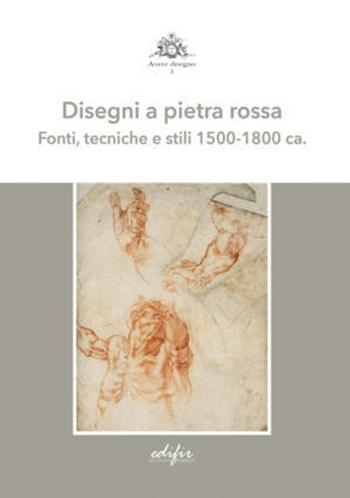 Disegni a pietra rossa. Fonti, tecniche e stili 1500-1800 ca.. Ediz. a colori  - Libro EDIFIR 2021, Avere disegno | Libraccio.it