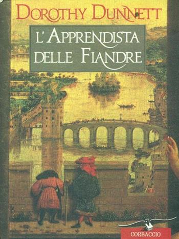 L' apprendista delle Fiandre - Dorothy Dunnett - Libro Corbaccio 1993, Scrittori di tutto il mondo | Libraccio.it