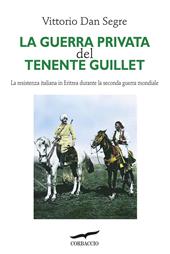 La guerra privata del tenente Guillet. La resistenza italiana in Eritrea durante la seconda guerra mondiale