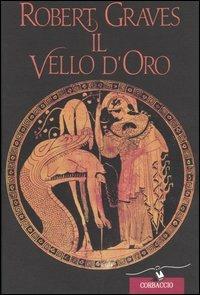 Il vello d'oro - Robert Graves - Libro Corbaccio 1993, Scrittori di tutto il mondo | Libraccio.it