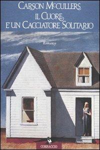 Il cuore è un cacciatore solitario - Carson McCullers - Libro Corbaccio 1993, Scrittori di tutto il mondo | Libraccio.it