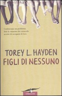 Figli di nessuno - Torey L. Hayden - Libro Corbaccio 1997, Hayden | Libraccio.it