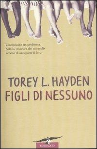 Figli di nessuno - Torey L. Hayden - Libro Corbaccio 1997, Hayden | Libraccio.it