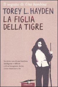 La figlia della tigre - Torey L. Hayden - Libro Corbaccio 1995, Hayden | Libraccio.it