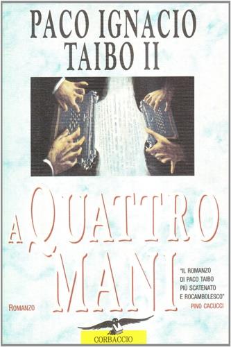 A quattro mani - Paco Ignacio Taibo - Libro Corbaccio 1995, Narratori Corbaccio | Libraccio.it
