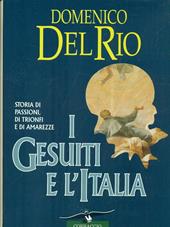 I Gesuiti e l'Italia. Storia di passioni, di trionfi e di amarezze