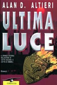 Ultima luce - Alan D. Altieri - Libro Corbaccio 1995, Narratori Corbaccio | Libraccio.it