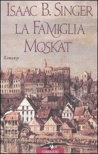 La famiglia Moskat - Isaac Bashevis Singer - Libro Corbaccio 1995, Scrittori di tutto il mondo | Libraccio.it