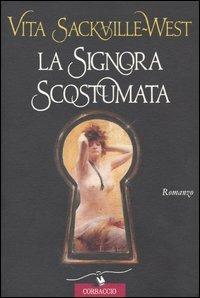 La signora scostumata - Vita Sackville-West - Libro Corbaccio 1995, Scrittori di tutto il mondo | Libraccio.it