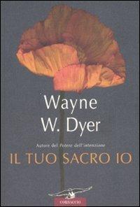 Il tuo sacro io - Wayne W. Dyer - Libro Corbaccio 1997 | Libraccio.it