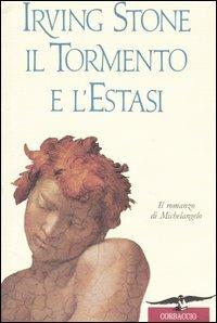 Il tormento e l'estasi. Il romanzo di Michelangelo - Irving Stone - Libro Corbaccio 1996, Scrittori di tutto il mondo | Libraccio.it