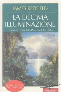 La decima illuminazione. Nuovi orizzonti della profezia di Celestino - James Redfield - Libro Corbaccio 2020 | Libraccio.it