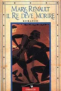 Il re deve morire - Mary Renault - Libro Corbaccio 1997, Scrittori di tutto il mondo | Libraccio.it
