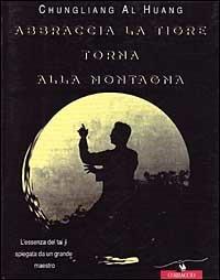 Abbraccia la tigre torna alla montagna. L'essenza del Taj Ji - Chungliang Al Huang - Libro Corbaccio 1998, Varia | Libraccio.it