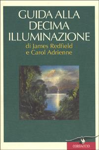 Guida alla decima illuminazione - James Redfield, Carol Adrienne - Libro Corbaccio 1997, New age | Libraccio.it