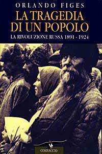 La tragedia di un popolo. La rivoluzione russa 1891-1924 - Orlando Figes - Libro Corbaccio 1997, Collana storica | Libraccio.it