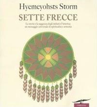 Sette frecce. Le storie e la saggezza degli indiani d'America: un messaggio universale di spiritualità e armonia - Hyemeyohsts Storm - Libro Corbaccio 1997, Varia | Libraccio.it