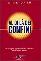 Al di là dei confini. Un'indagine appassionante e completa tra scienza e mistero