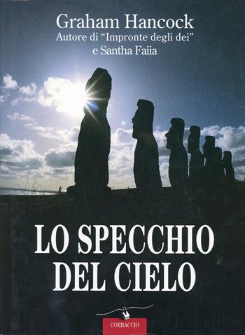 Lo specchio del cielo - Graham Hancock, Santha Faiia - Libro Corbaccio 1998, Profezie | Libraccio.it