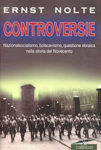 Controversie - Ernst Nolte - Libro Corbaccio 1999, Collana storica | Libraccio.it