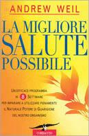 La migliore salute possibile. Un efficace programma in 8 settimane per imparare a utilizzare pienamente il naturale potere di guarigione per il nostro organismo - Andrew Weil - Libro Corbaccio 1998, Varia | Libraccio.it