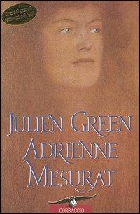 Adrienne Mesurat - Julien Green - Libro Corbaccio 1998, Scrittori di tutto il mondo | Libraccio.it