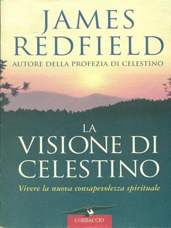 La visione di Celestino. Vivere la nuova consapevolezza spirituale - James Redfield - Libro Corbaccio 1998, New age | Libraccio.it