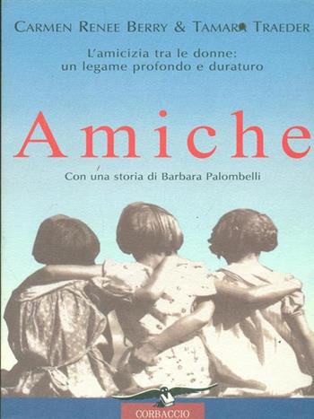 Amiche - Carmen R. Berry, Tamara Traeder - Libro Corbaccio 1998, Saggi | Libraccio.it